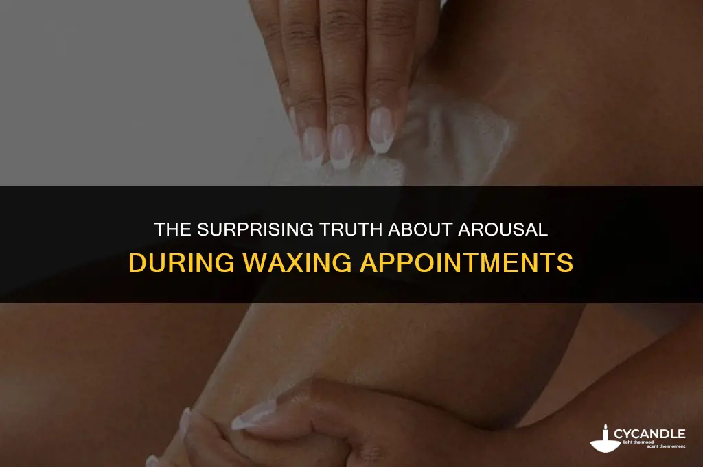 do you get turned on during a waxing