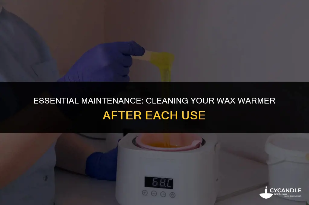 do you have to clean wax warmer after every use