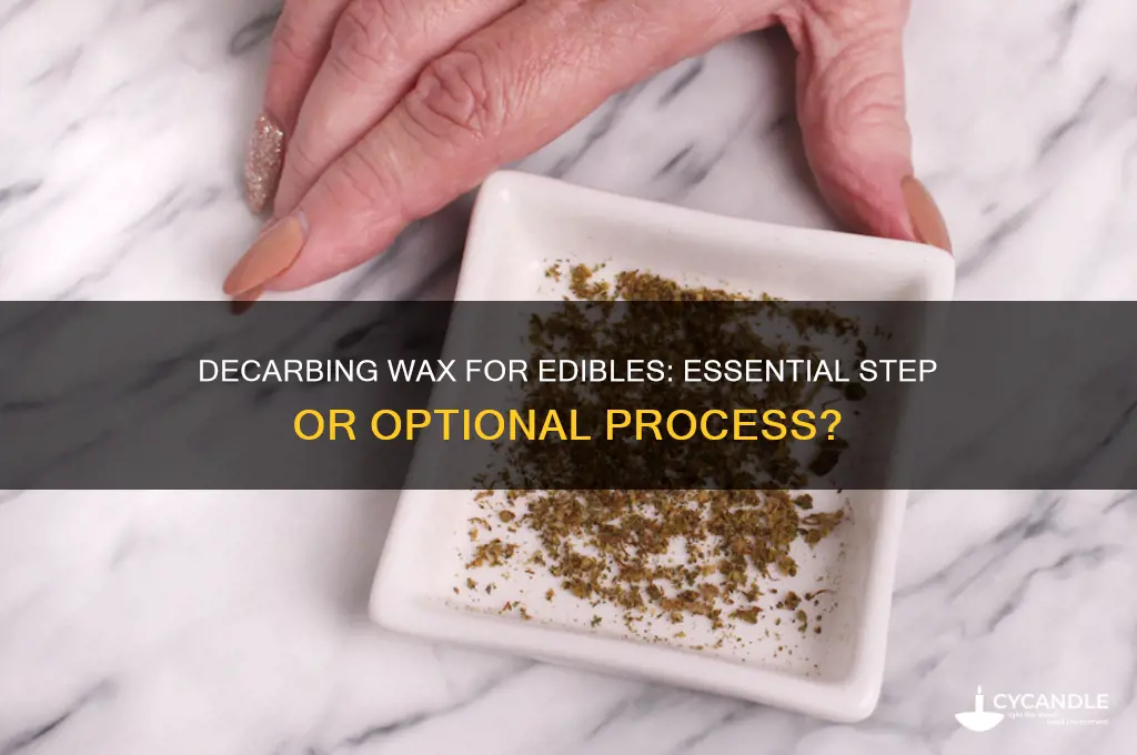 do you have to decarb wax to make edibles