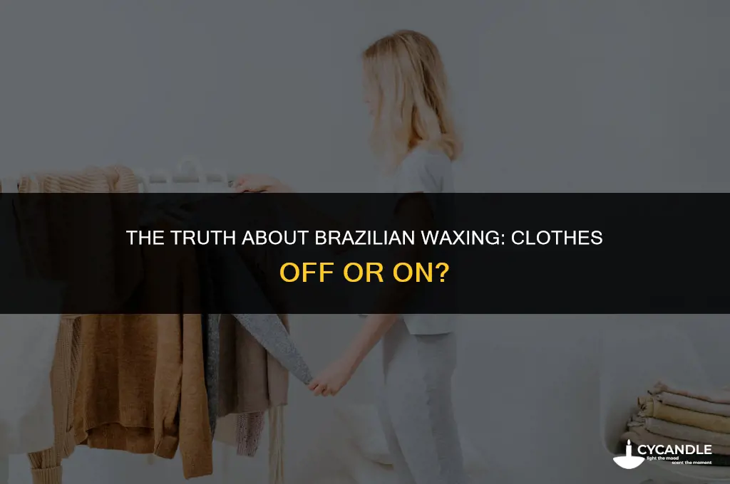 do you have to get naked for a brazilian wax