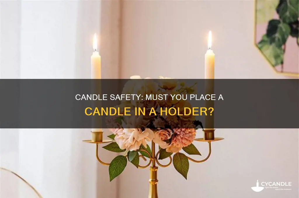 do you have to put a candle in something
