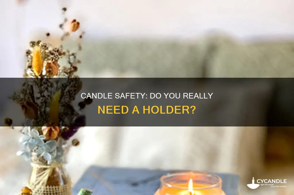 do you have to put candles in a holder