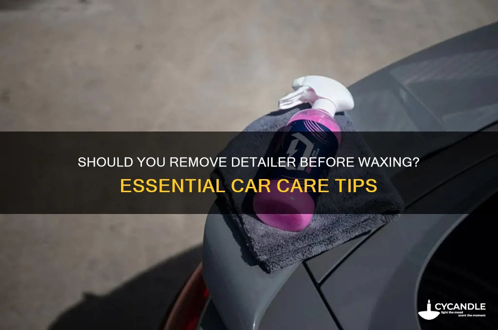 do you have to remove detailer before waxing