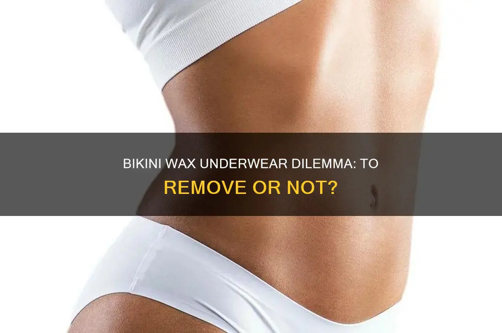 do you have to remove underwear for bikini wax