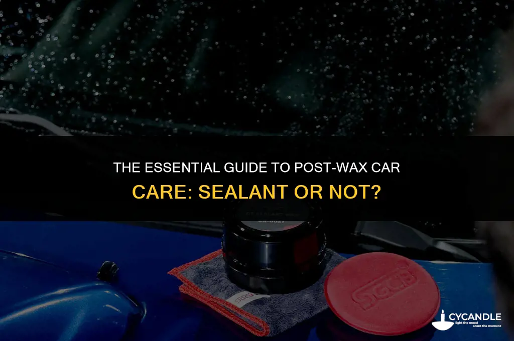 do you have to seal after waxing a car