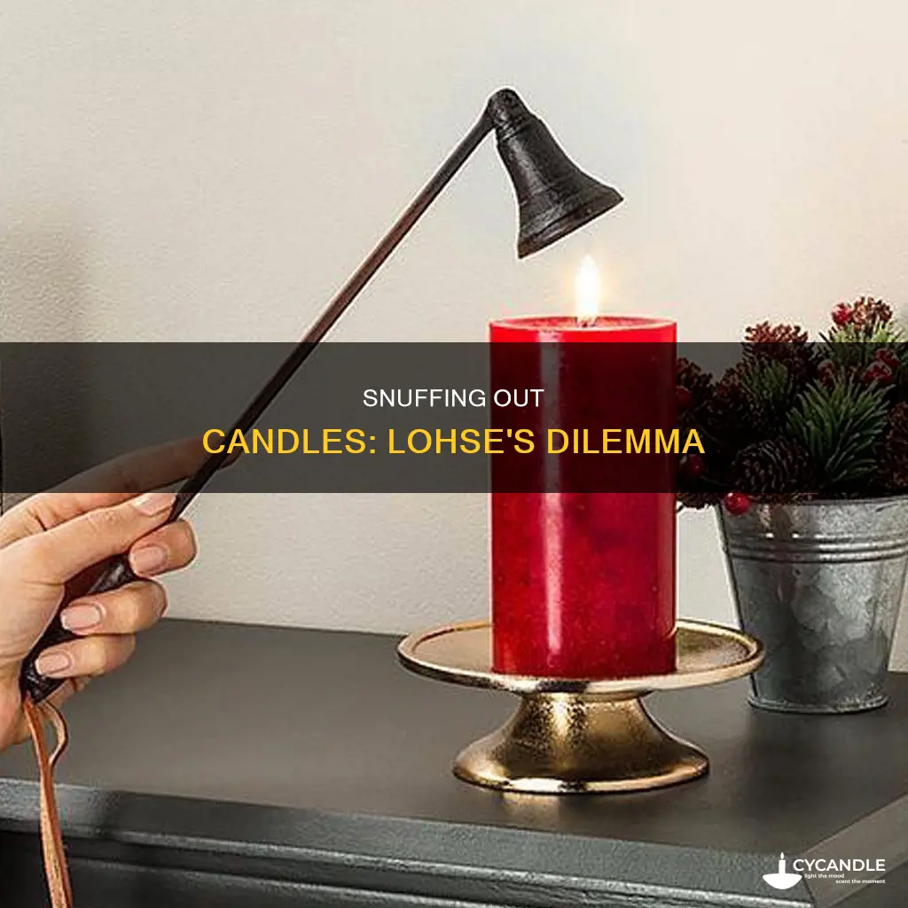 do you have to snuff the candles lohse