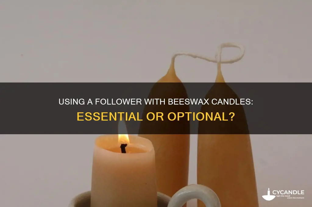 do you have to use a follower with beeswax candles