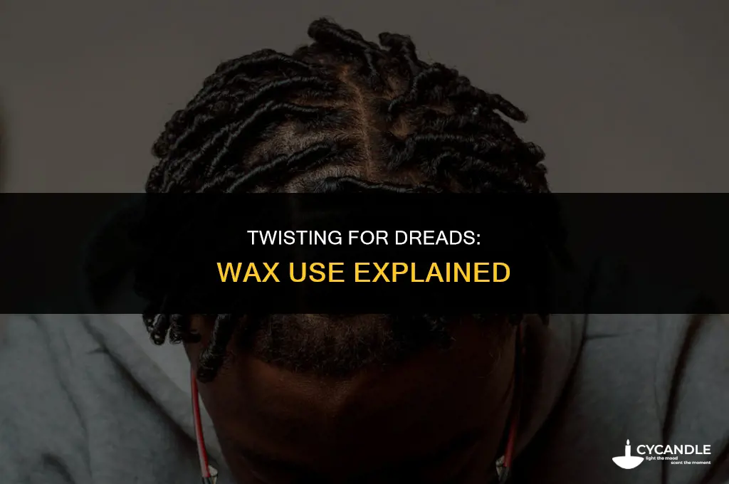 do you have to use wax while twisting for dredlocks