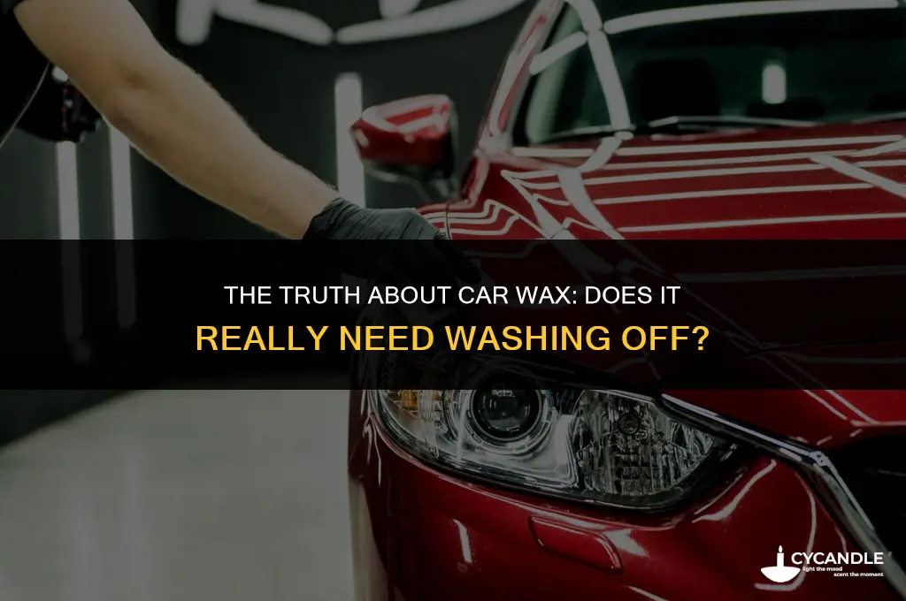 do you have to wash wax off car
