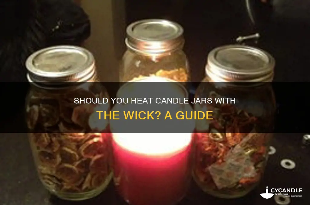 do you heat candle jars with the wick
