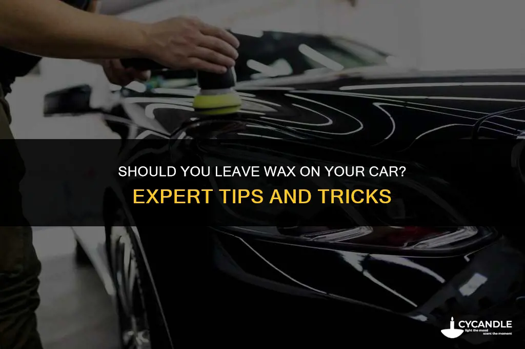 do you leave wax on a car