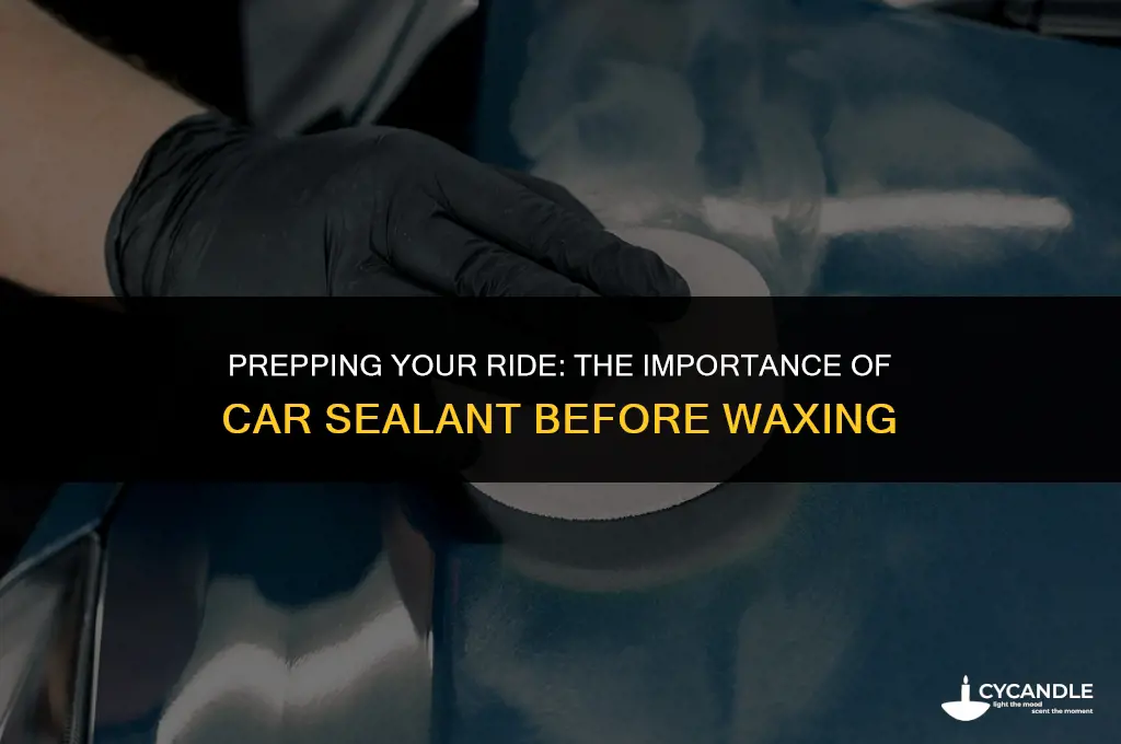 do you need a car sealant prior to waxing