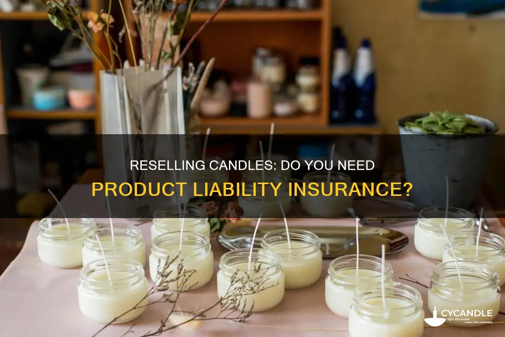 do you need a product liability insurance if reselling candles
