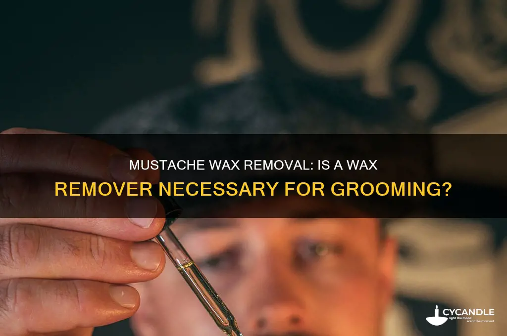 do you need a wax remover for mustache wax