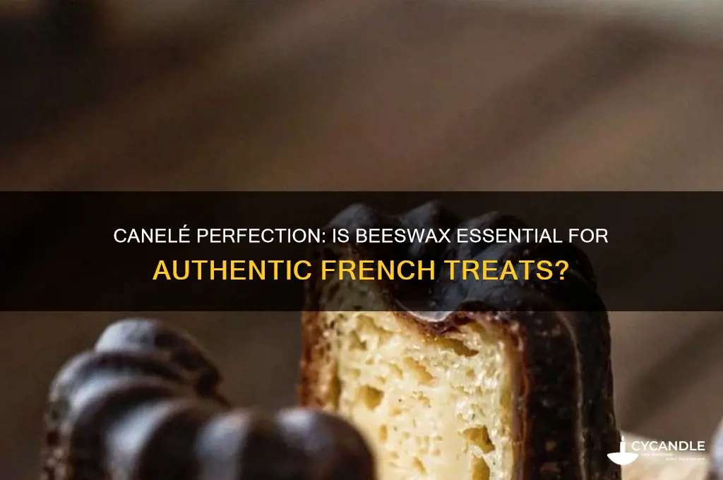 do you need beeswax for caneles