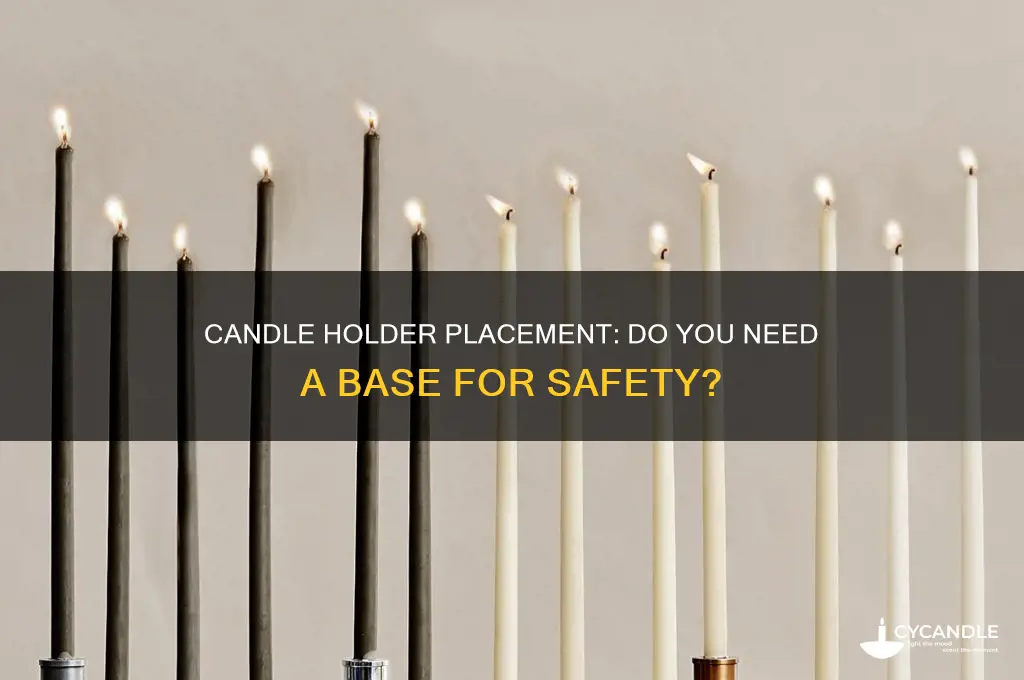 do you need to put a candle holder on somethign