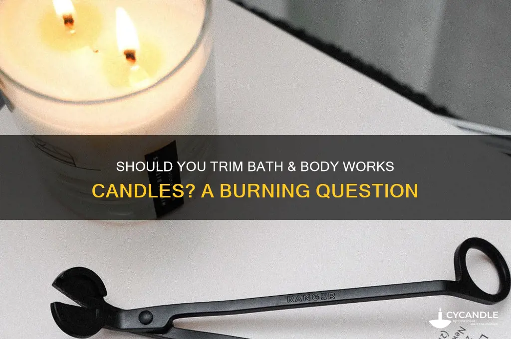 do you need to trim bath and body works candles