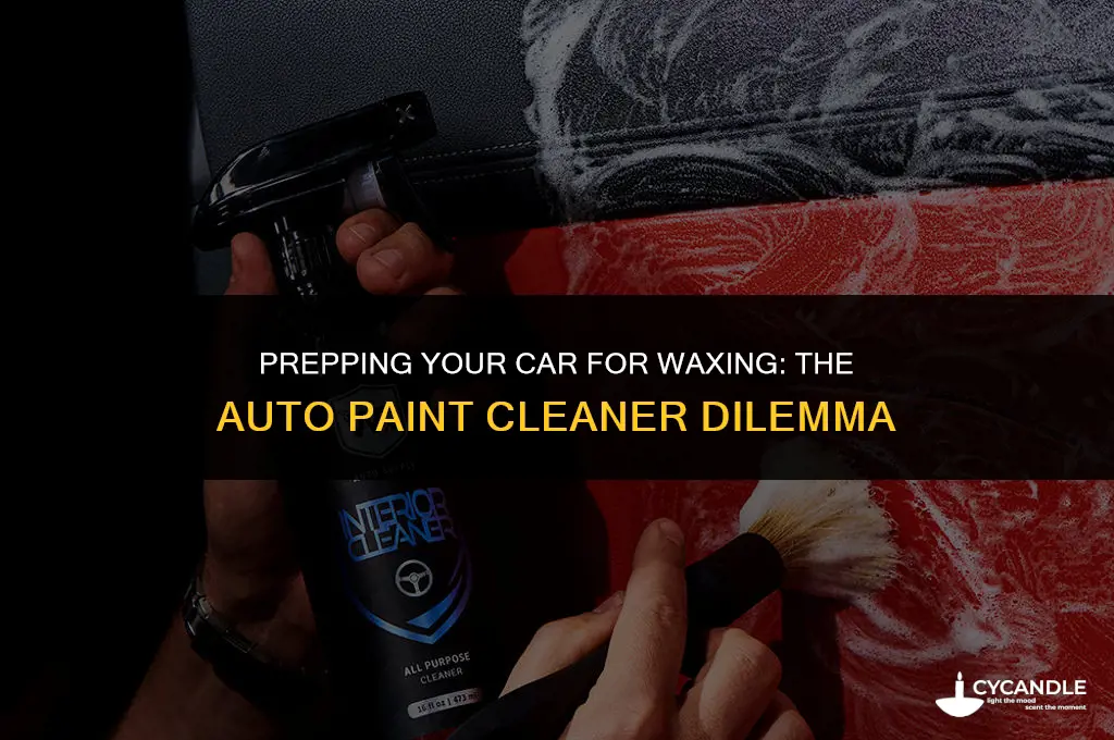 do you need to use auto paint cleaner before wax