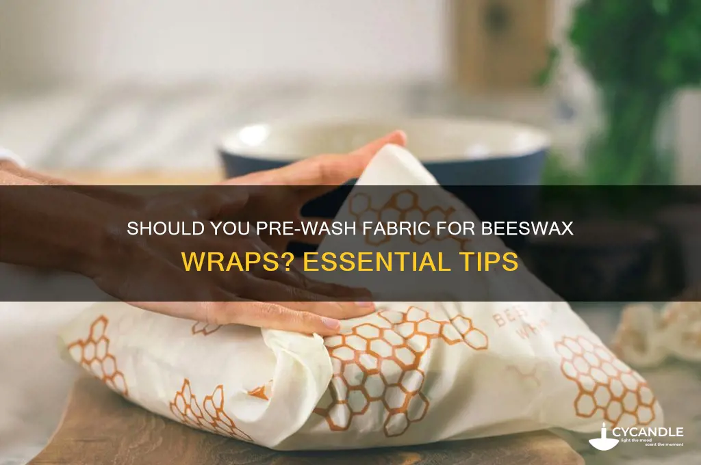 do you need to wash fabric before making beeswax wraps