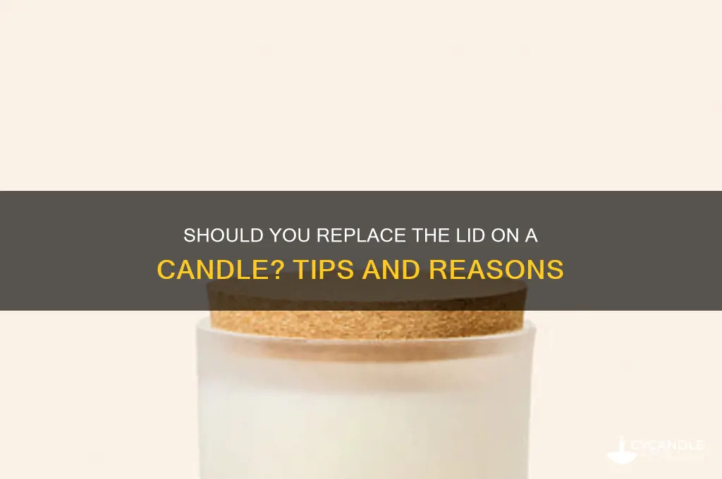 do you put the lid back on a candle