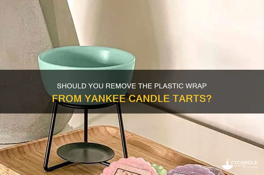 do you take the plastic off yankee candle tarts