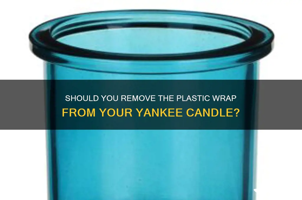 do you take the plastic off yankee candle