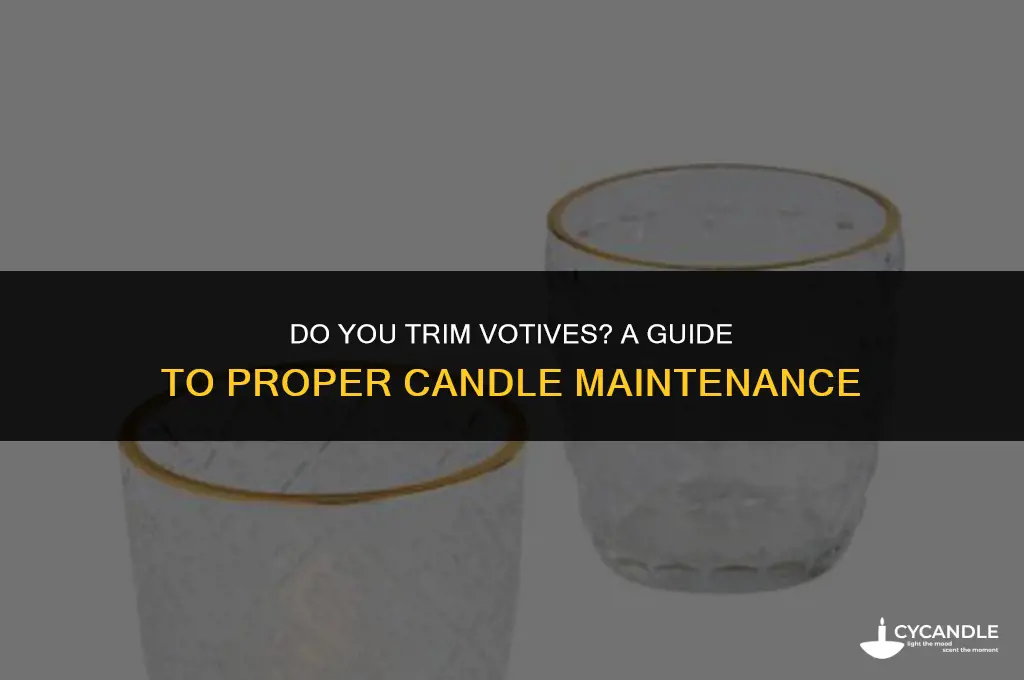 do you trim votives