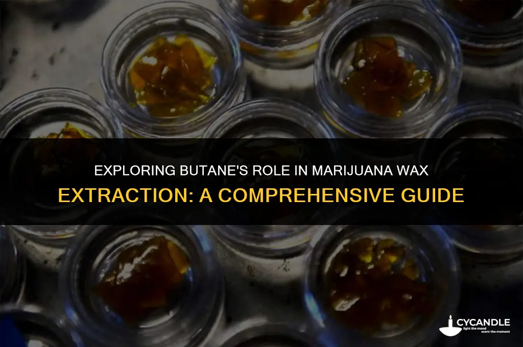 do you use butane to break down marijuana into wax