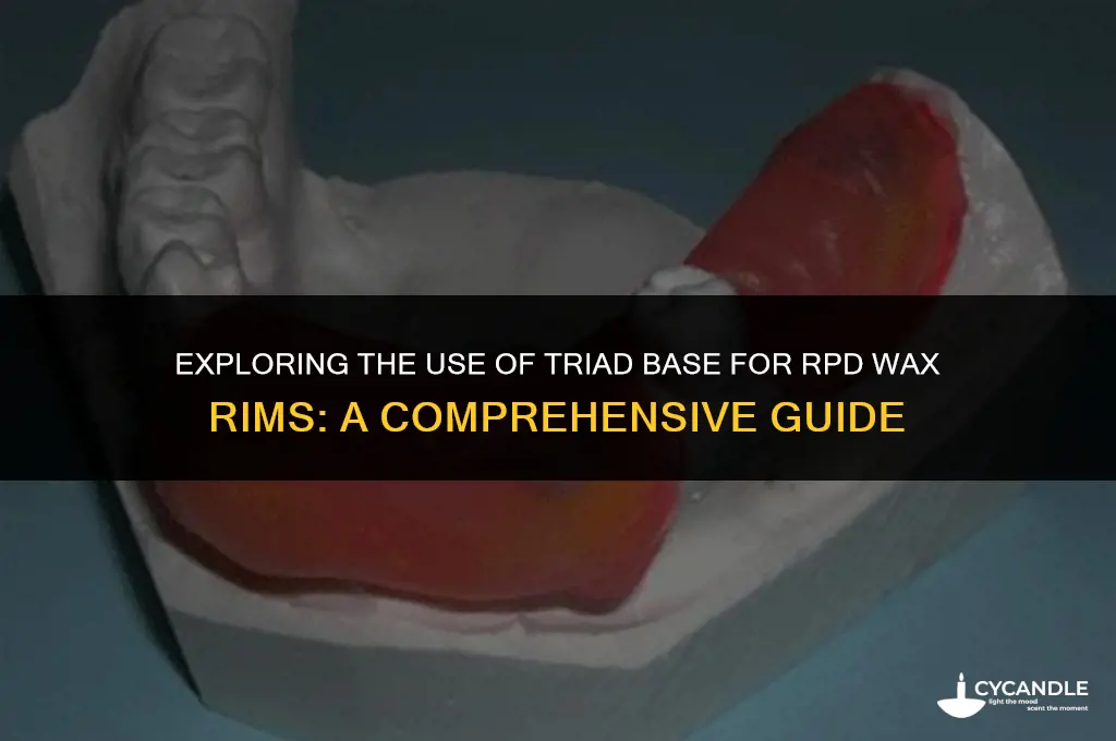 do you use triad base for rpd wax rim