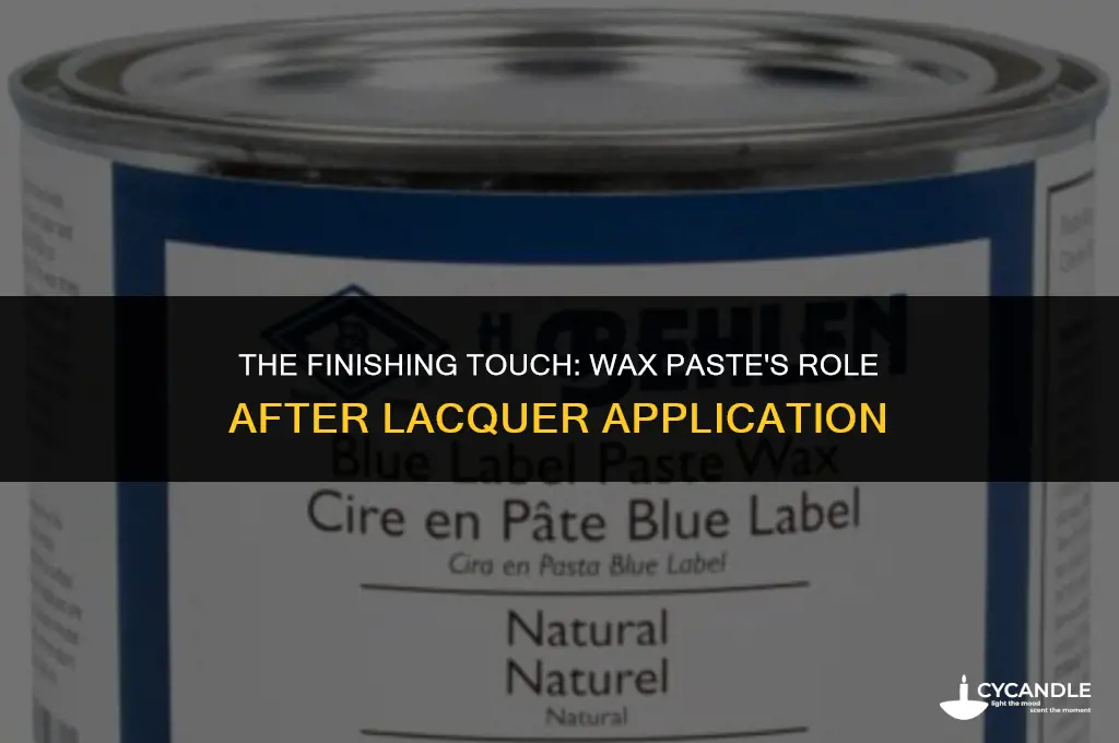 do you use wax paste after lacquer