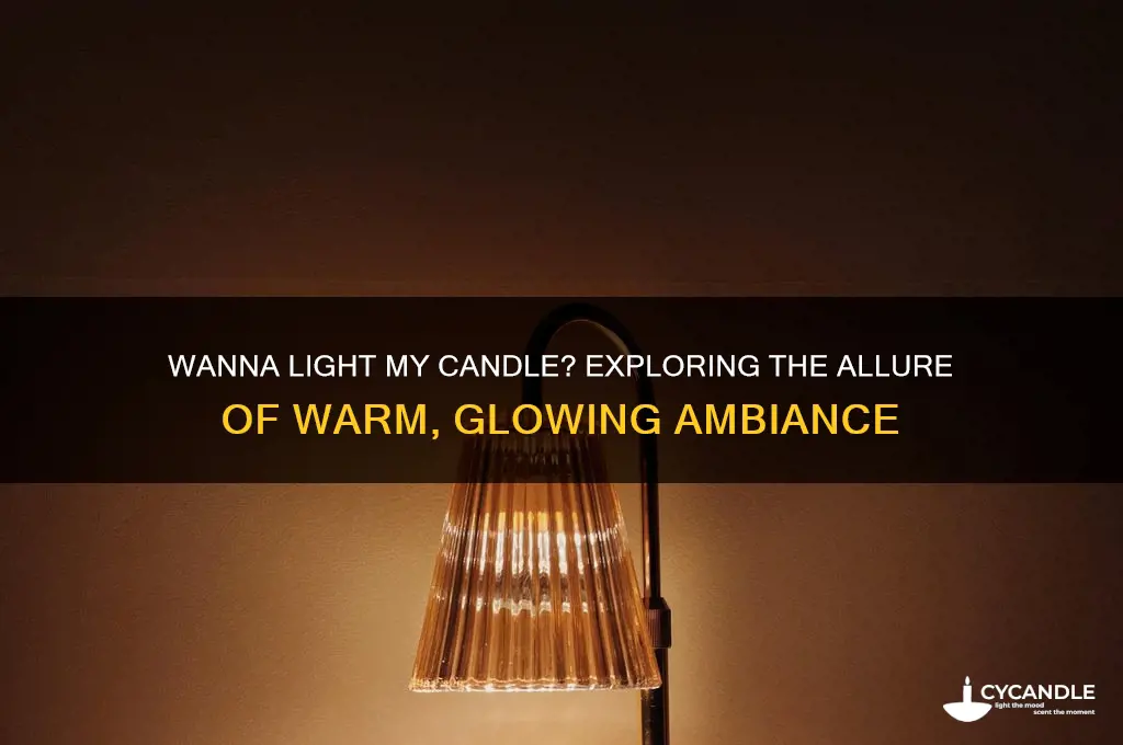 do you wanna light my candle