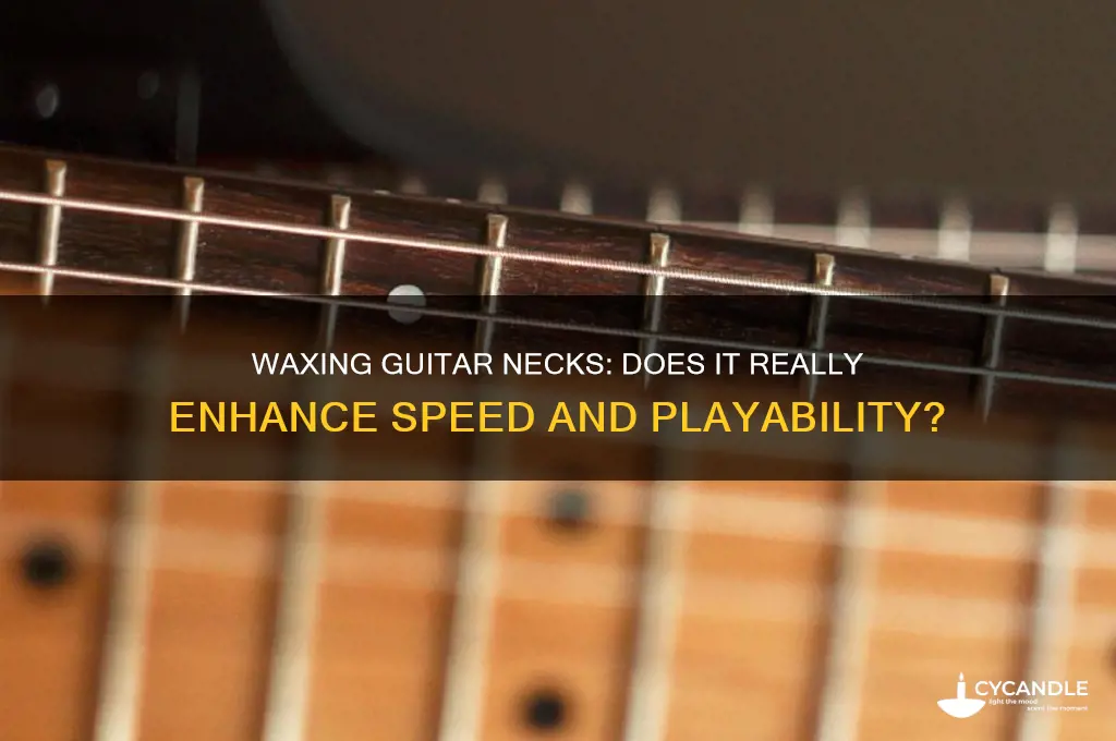 do you wax a guitar neck to make it faster