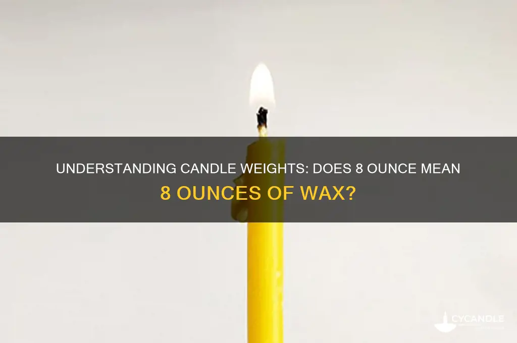 does 8 ounce candle mean 8 ounces of wax