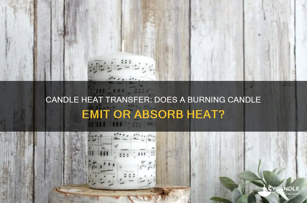 does a burning candle give off or absorb heat