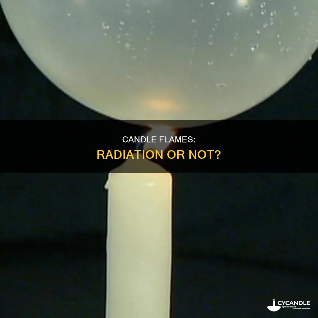 does a candle flame produce radiation