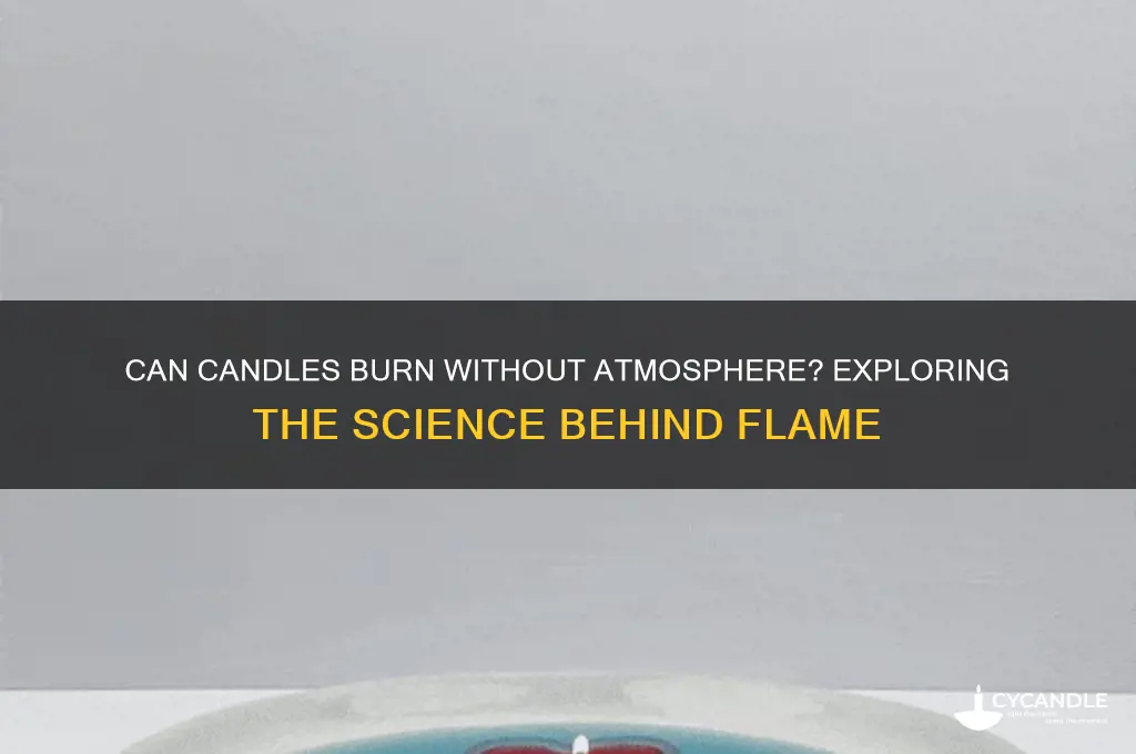 does a candle need atmosphere to work