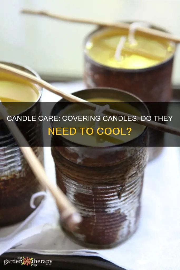 does a candle need to completely cool before being covered