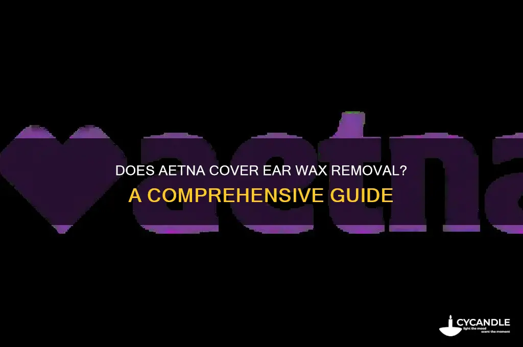 does aetna cover ear wax removal
