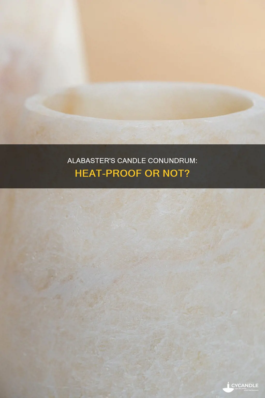 does alabaster break easy from heat from candle