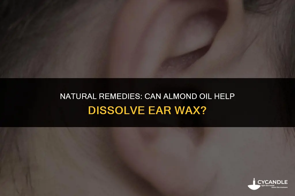 does almond oil dissolve ear wax