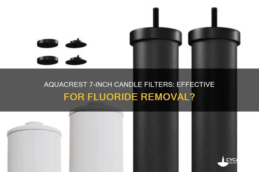 does aquacrest 7 inch candle fiters get rid of flouride