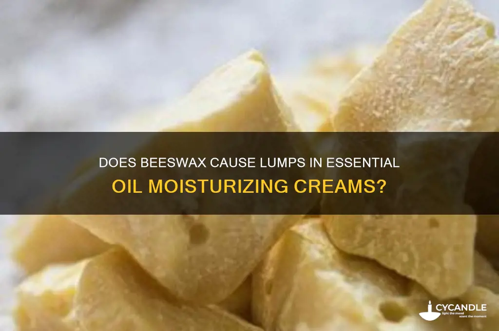 does bees wax make essential oil mosturizing cream lumpy