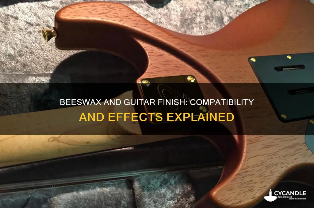 does beeswax react to gutiar finish
