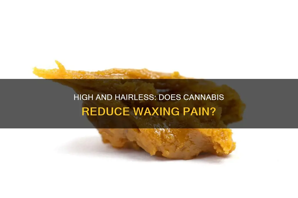 does being high make waxing hurt less