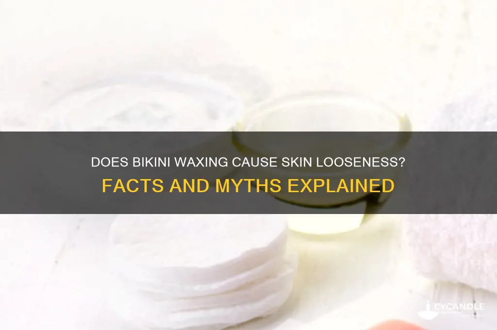 does bikini wax make skin loose