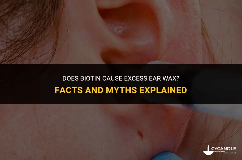 does biotin cause excess ear wax