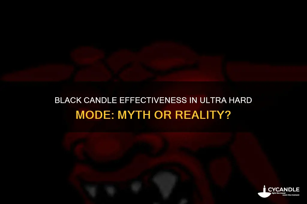 does black candle work in ultra hard