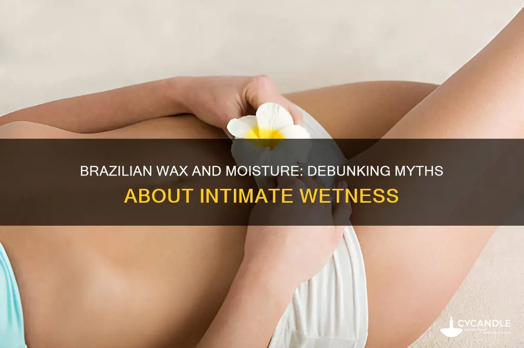does brazilian wax make you wet