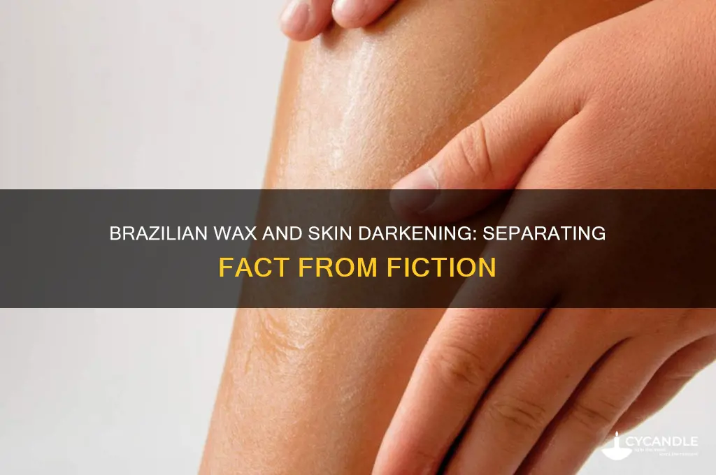 does brazilian wax remove darkness