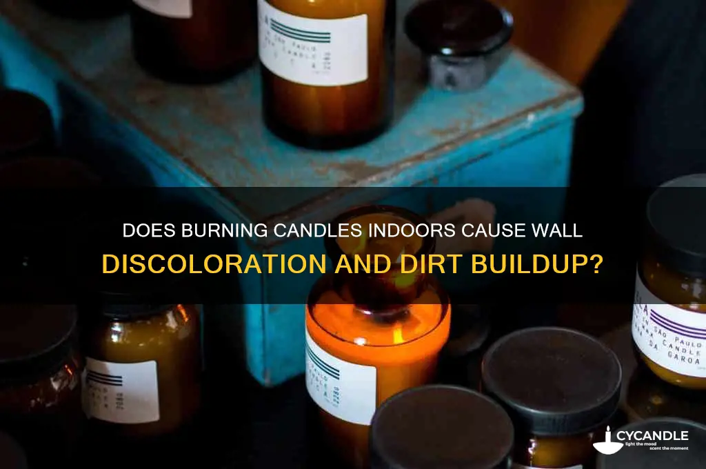 does burning candles in doors dirty the walls